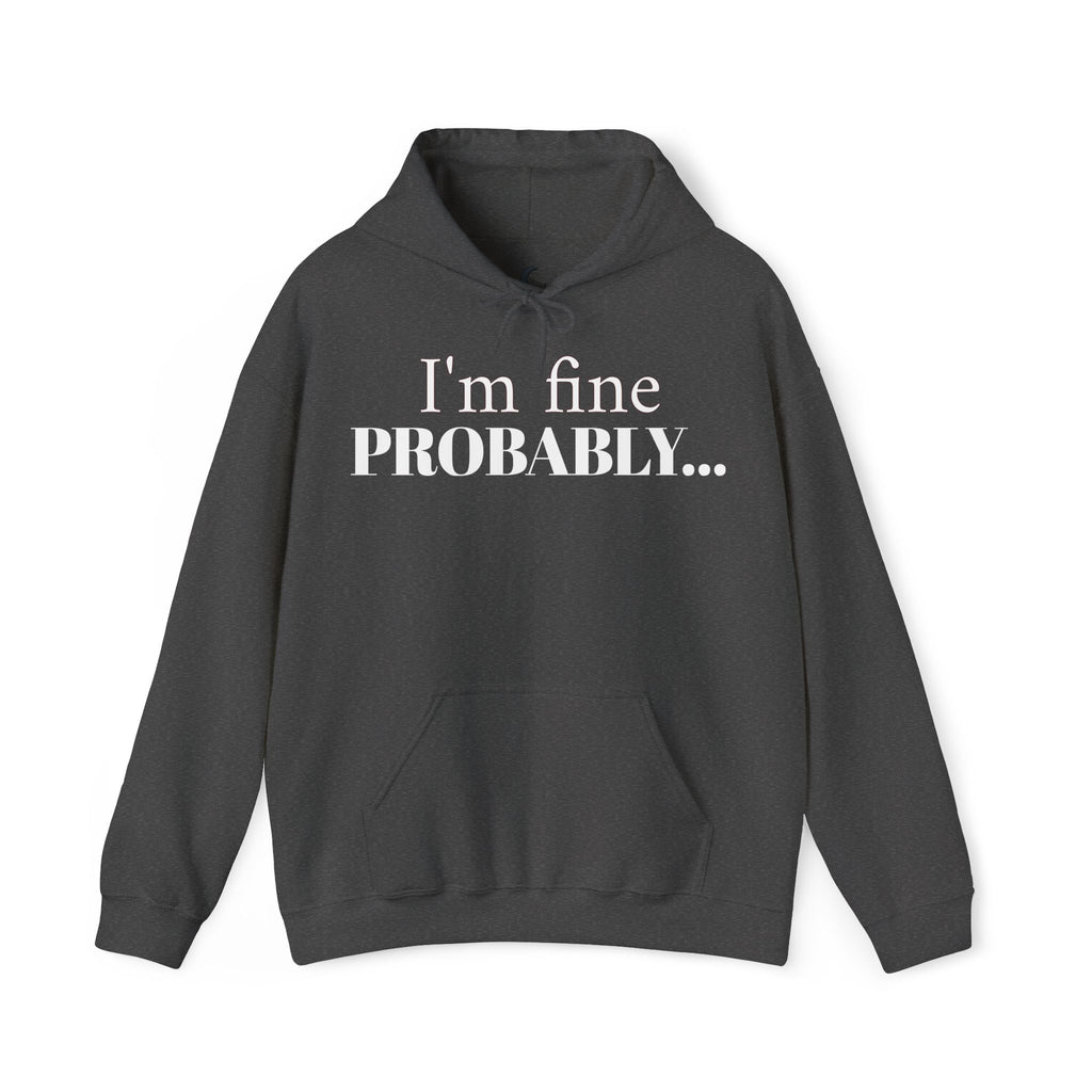 I'm Fine Probably — Quiet Comfort Hoodie